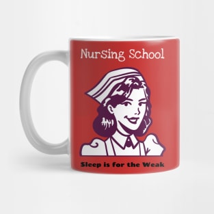 Nursing school- Sleep is for the Weak Mug